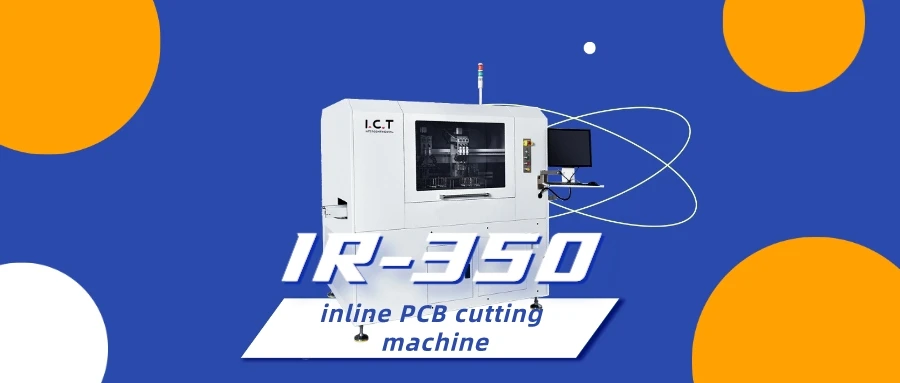 Precision Matters: I.C.T-IR350 Inline PCB Cutting Machine